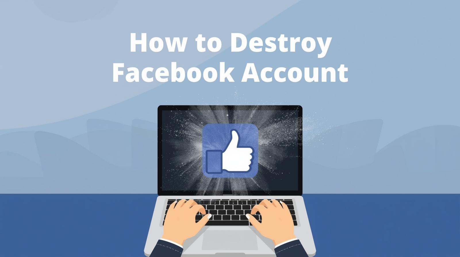 how-to-destroy-facebook-account-2025
