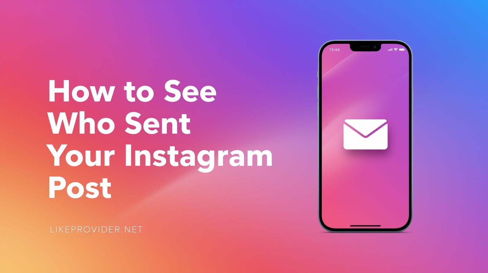 how-to-see-who-sent-your-instagram-post-2025