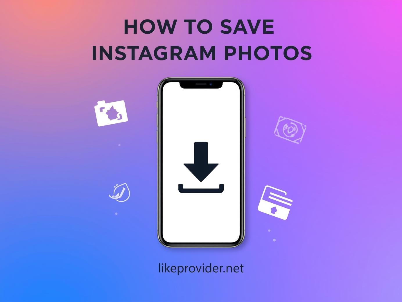 How to Save Instagram Photos – 2025 step-by-step guide with likeprovider.net
