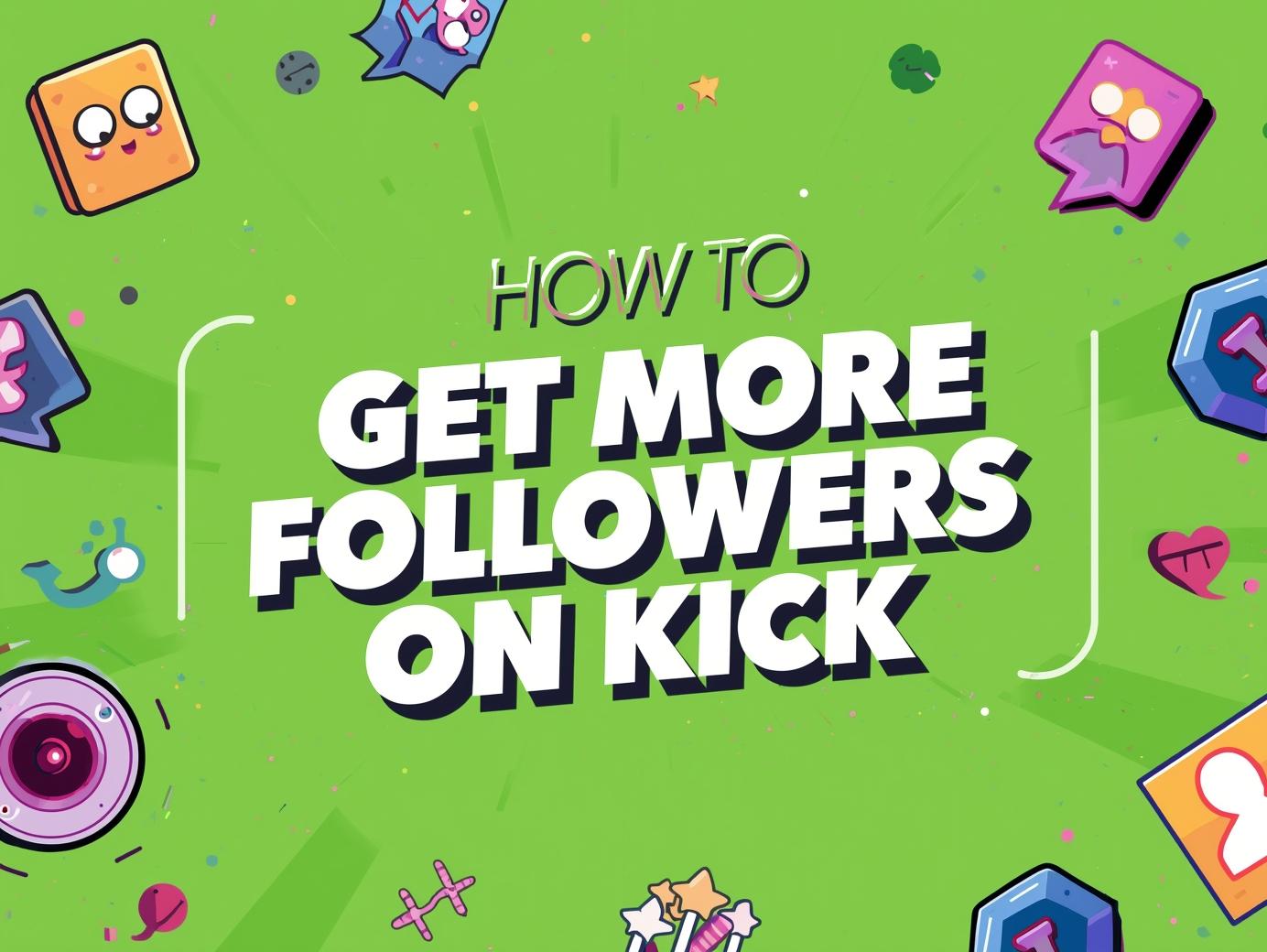 How to Get More Followers on Kick – Kick growth strategies for streamers