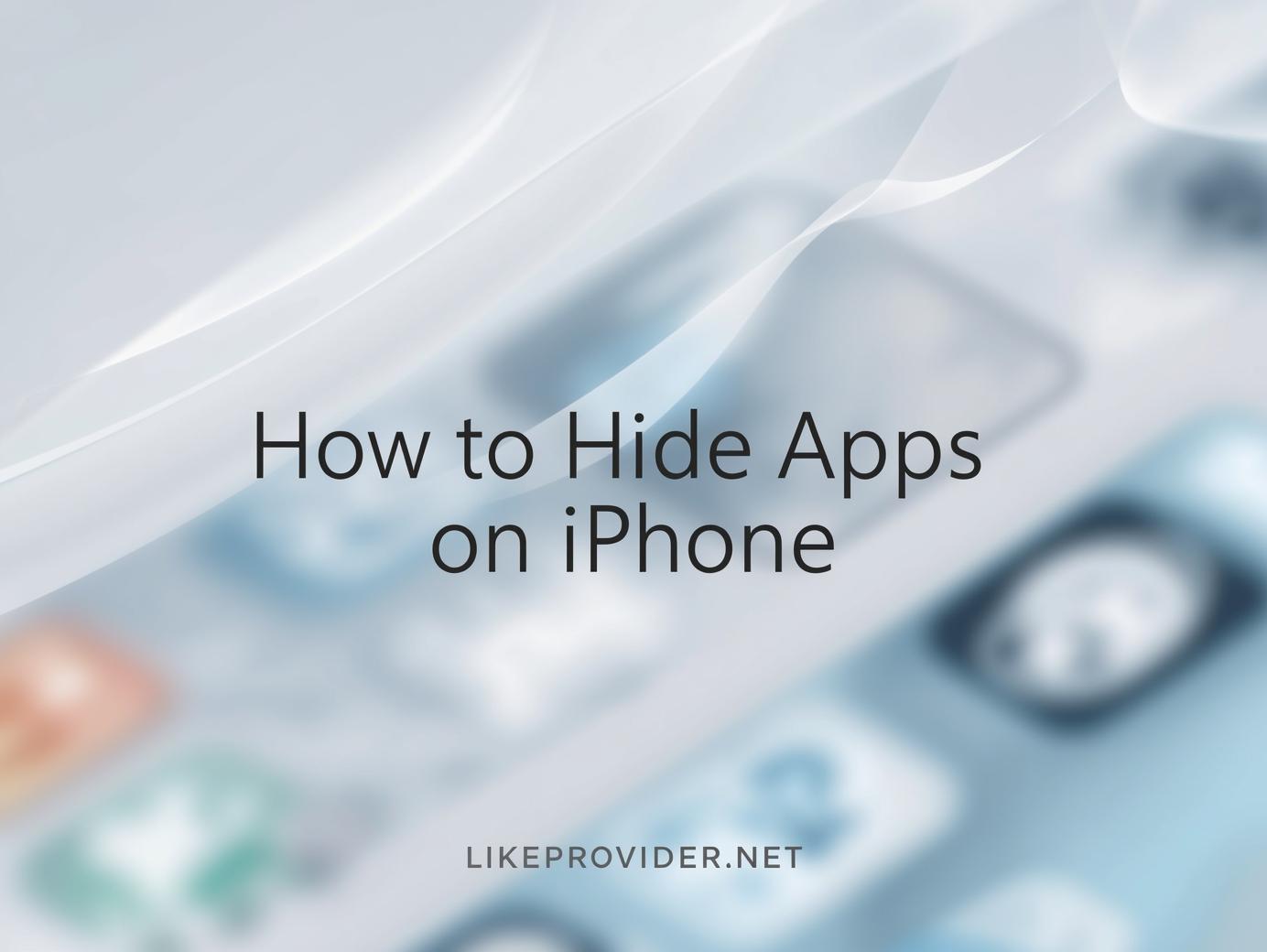 How to hide apps on iPhone illustrated with a clean Apple-style interface showing blurred app icons