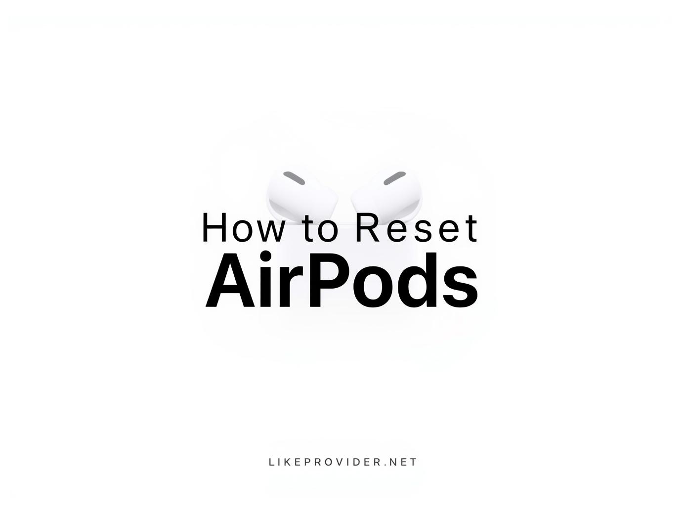 How to reset AirPods step-by-step guide showing Apple AirPods with iPhone – likeprovider.net
